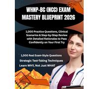 WHNP-BC (NCC) EXAM MASTERY BLUEPRINT 2026: 1,000 Practice Questions, Clinical Scenarios & Step-by-Step Review with Detailed Rationales to Pass Confidently on Your First Try