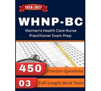 WHNP-BC Study Guide: With 450 Practice Questions and 3 Full Length Mock Tests for Women's Health Care Nurse Practitioner Exam Prep