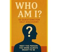 Who am I ? 50 Questions for Self-Discovery: Meet the person you were always meant to be.