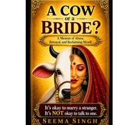 Who am I? A cow or a bride?: A memoir of abuse, betrayal, and reclaiming myself