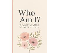 Who Am I? A Playful Journey of Self-Discovery: Activity Journal with Guided Prompts, Fun Challenges, Coloring Pages, Mazes, and Creative Games for Personal Growth