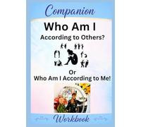Who Am I According to Others? or Who Am I According to Me? Companion Workbook: Workbook for Who Am I According to Others? or Who Am I According to Me?