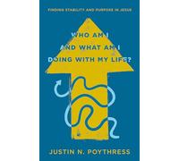 Who Am I and What Am I Doing with My Life?: Finding Stability and Purpose in Jesus