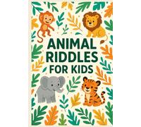 Who Am I? Animal Riddles for Curious Kids: 100 Clever Riddles to Tickle Young Minds