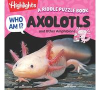 Who Am I? Axolotls and Other Amphibians: Read-Aloud Axolotl, Reptilian and Amphibian Book with Playful Rhymes, Puzzles and Guessing Games, Animal Encyclopedia for Kids 4-8