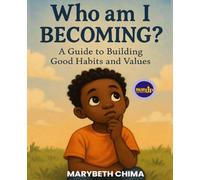 Who am I Becoming?: A Guide to Building Good Habits and Values