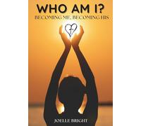Who Am I?: Becoming Me, Becoming His
