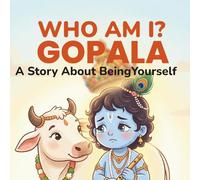 Who Am I Gopala: A Gentle Story About Identity and Feelings - A Self-Esteem and Self-Confidence Book for Kids (Gopala’s Life Lessons for Kids: Stories About Feelings & Self-Discovery)