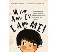 Who Am I? I Am Me!: A book to explore gender equality, gender stereotyping, acceptance and diversity