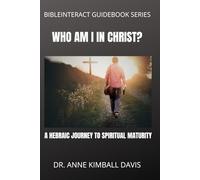 Who Am I in Christ?: A Hebraic Journey to Spiritual Maturity (BibleInteract Guidebook Series)