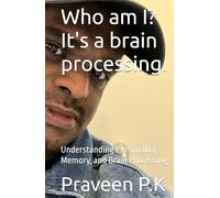 Who am I? It's a brain processing.: Understanding Personality, Memory, and Brain Processing