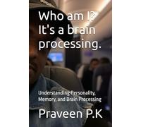Who am I? It's a brain processing.: Understanding Personality, Memory, and Brain Processing (Philosophy of Science)