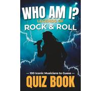 Who Am I? Legends of Rock & Roll - Quiz Book: 100 Iconic Musicians to Guess (Who Am I? Music Legends Series)