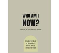 Who Am I Now?: A 10-Week Guided Workbook for Women 40+ to Reclaim Identity, Clarity & Self-Trust