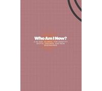 Who Am I Now?: A 90-Day Journal for Identity Shifts, Endings, and New Beginnings