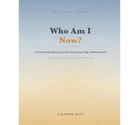 Who Am I Now?: A Gentle Workbook for the Emotional Side of Retirement: Finding Your Footing, Your Purpose, and Yourself After Work