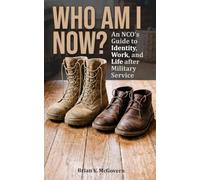 Who Am I Now?: An NCO's Guide to Life, Work, and Identity After Military Service