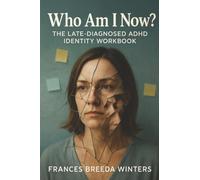 Who Am I Now?: The Late-Diagnosed ADHD Identity Workbook