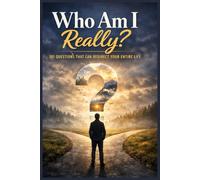 Who Am I Really? - 101 Questions That Can Redirect Your Entire Life