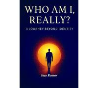 Who Am I, Really? - A Journey Beyond Identity