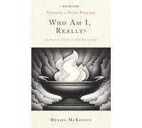 Who Am I, Really?: An Ancient Guide to Self-knowledge (Vedanta in Plain English)
