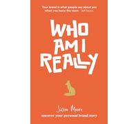 Who am I really?: Uncover your Personal Brand Story.