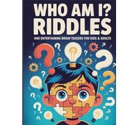 Who Am I? Riddles: 400 Entertaining Brain Teasers for Kids and Adults: Keeps Kids Busy & Happy