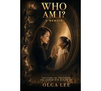 WHO AM I?: The Story Of One Question. The Answer Was Always Me.