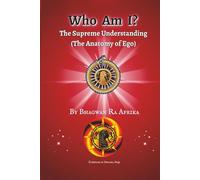 WHO AM I? THE SUPREME UNDERSTANDING: THE ANATOMY OF EGO
