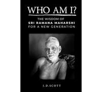 Who Am I?: The Wisdom of Sri Ramana Maharshi for a New Generation (The Everyday Presence Series)