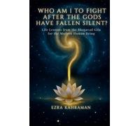 Who am I to fight after the gods have fallen silent?: Life Lessons from the Bhagavad Gita for der Modern Human Being