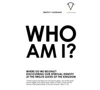 Who Am I?: Where Do We Belong? Discovering Our Spiritual Identity At The Twelve Gates Of The Kingdom