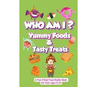 Who Am I? Yummy Foods & Tasty Treats: A Fun-Filled Food Riddle Book for Kids Ages 5-10 (Who Am I? Riddles 300+ Fun Guessing Games for kids)