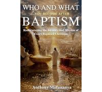 Who and What You Become after Baptism: Rediscovering the Identity and Mission of Every Baptised Christian