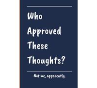 Who Approved These Thoughts?: A Blank Lined Notebook Journal For Intrusive Thoughts, Overthinking, and 3am Spirals | 120 Pages | Funny Gift For Overthinkers, Oversharers, and Anyone With a Loud Brain