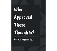 Who Approved These Thoughts?: A Blank Lined Notebook Journal For Intrusive Thoughts, Overthinking, and 3am Spirals | 120 Pages | Funny Gift For Overthinkers, Oversharers, and Anyone With a Loud Brain