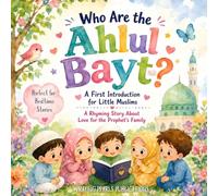 Who Are the Ahlul Bayt? (A.S): A First Introduction for Little Muslims: A Rhyming Islamic Picture Book About the Panjetan Pak and the Twelve Imams