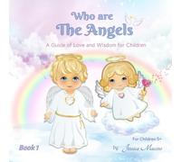 Who are The Angels- Book 1: A Guide of Love and Wisdom for Children (Heavenly Angels Book Collection)