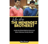 Who Are The Menendez Brothers?: Inside the Minds Behind America’s Most Infamous Family Murder: 9 (Blood and Shadows: True Crime Stories and The Players Behind Them)