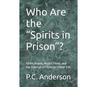 Who Are the “Spirits in Prison”?: Fallen Angels, Noah's Flood, and the Triumph of Christ in 1 Peter 3:19
