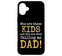 Who Are These Kids and Why Are They Calling Me Dad Carcasa para iPhone 16 Plus