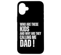 Who Are These Kids and Why Are They Calling Me Dad Carcasa para iPhone 16 Plus