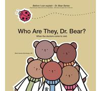 Who Are They, Dr. Bear?: When the doctors come to visit. (Before I Can Explain - Dr. Bear Books)