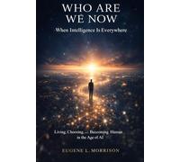 Who Are We Now When Intelligence is Everywhere: Living, Choosing and Becoming Human in the Age of AI
