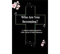WHO ARE YOU BECOMING? 6-Minute Guided Journal For Faith, Clarity & Daily Alignment