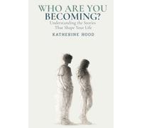 Who Are You Becoming?: Understanding the Stories That Shape Your Life
