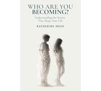 Who Are You Becoming?: Understanding the Stories That Shape Your Life