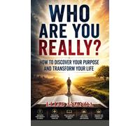 WHO ARE YOU REALLY?: HOW TO DISCOVER YOUR PURPOSE AND TRANSFORM YOUR LIFE: 4 (AWAKENING OF CONSCIOUSNESS)