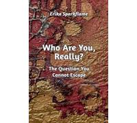 Who Are You, Really? The Question You Cannot Escape: 1 (Kassiorn: The Light Through Time)