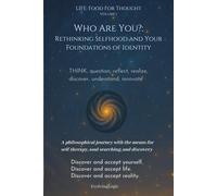 Who Are You?: Rethinking Selfhood and Your Foundations of Identity (Life: Food For Thought)